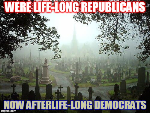 Ghosts | WERE LIFE-LONG REPUBLICANS; NOW AFTERLIFE-LONG DEMOCRATS | image tagged in ghosts | made w/ Imgflip meme maker