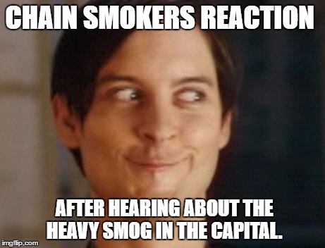 Spiderman Peter Parker Meme | CHAIN SMOKERS REACTION; AFTER HEARING ABOUT THE HEAVY SMOG IN THE CAPITAL. | image tagged in memes,spiderman peter parker | made w/ Imgflip meme maker