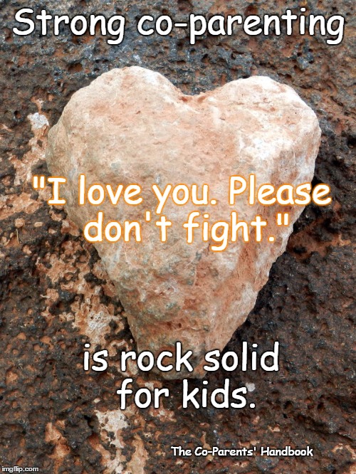 Strong co-parenting; "I love you. Please don't fight."; is rock solid for kids. The Co-Parents' Handbook | image tagged in divorce co-parenting | made w/ Imgflip meme maker