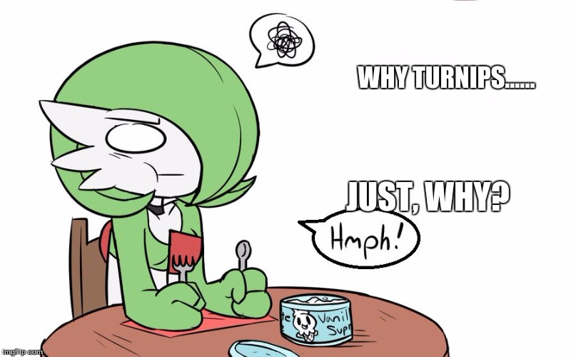 Gardevoir | WHY TURNIPS...... JUST, WHY? | image tagged in gardevoir | made w/ Imgflip meme maker