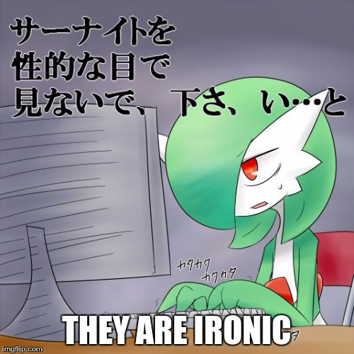 Gardevoir Computer | THEY ARE IRONIC | image tagged in gardevoir computer | made w/ Imgflip meme maker