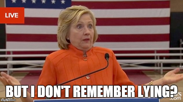 hillary shrug | BUT I DON'T REMEMBER LYING? | image tagged in hillary shrug | made w/ Imgflip meme maker