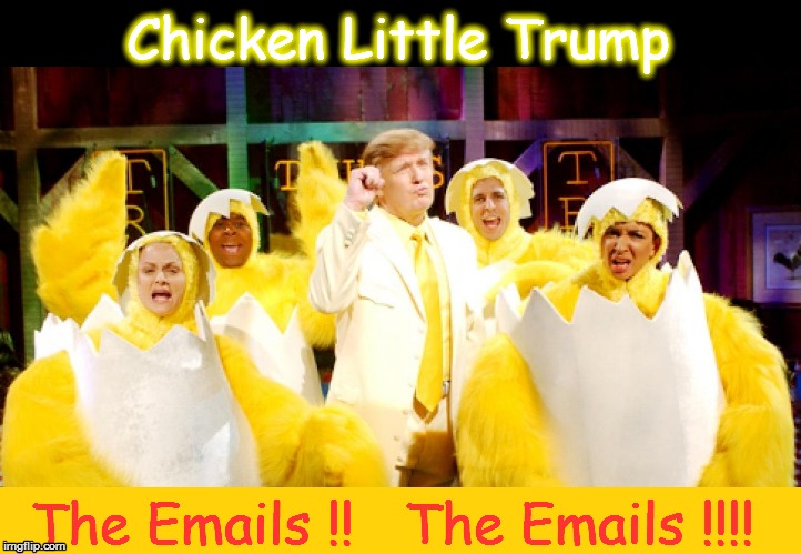 Chicken (Little Hands) Trump | Chicken Little Trump; The Emails !!   The Emails !!!! | image tagged in donald trump,chicken little,hillary emails | made w/ Imgflip meme maker