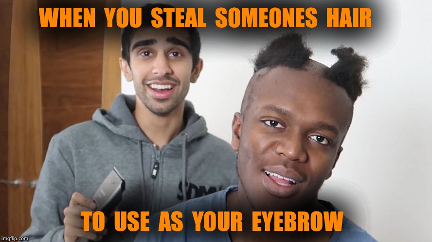Eyebrows   | WHEN  YOU  STEAL  SOMEONES  HAIR; TO  USE  AS  YOUR  EYEBROW | image tagged in ksis hair,ksi,youtubers | made w/ Imgflip meme maker