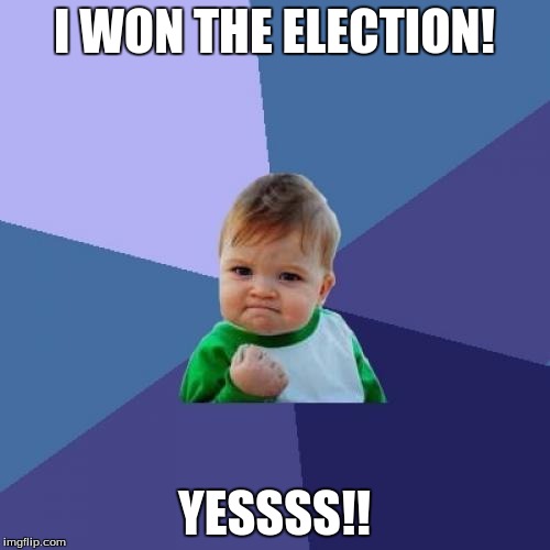 Success Kid Meme | I WON THE ELECTION! YESSSS!! | image tagged in memes,success kid | made w/ Imgflip meme maker