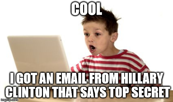 COOL I GOT AN EMAIL FROM HILLARY CLINTON THAT SAYS TOP SECRET | made w/ Imgflip meme maker