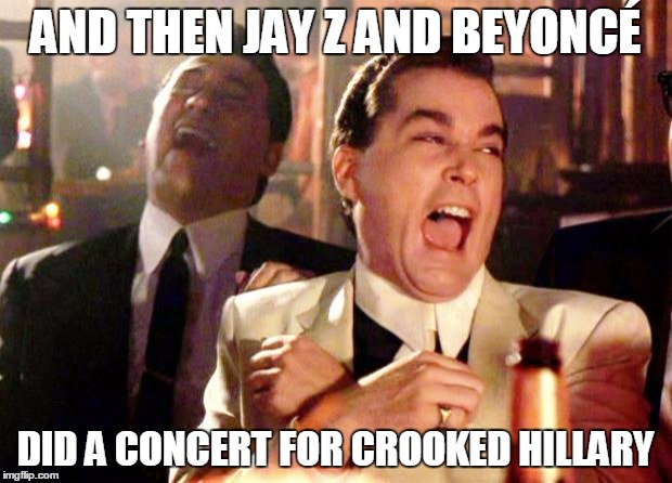 Goodfellas Laugh | AND THEN JAY Z AND BEYONCÉ; DID A CONCERT FOR CROOKED HILLARY | image tagged in goodfellas laugh,crooked hillary,hillary clinton,jay z,beyonce,election 2016 | made w/ Imgflip meme maker