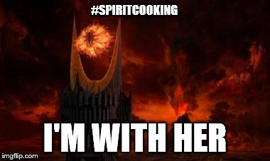 Sauron I'm With Her | #SPIRITCOOKING; I'M WITH HER | image tagged in sauron,imwithher,forfrodo,spiritcooking | made w/ Imgflip meme maker