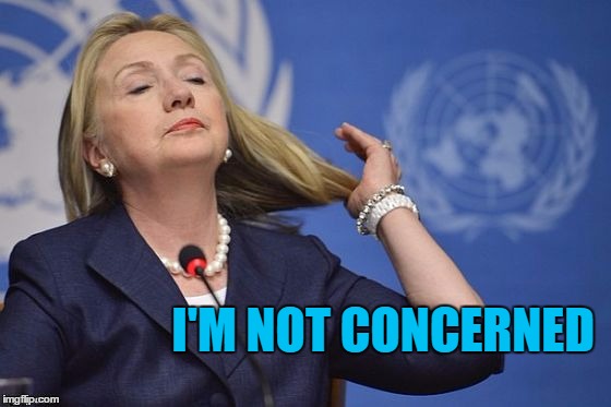 Hillary | I'M NOT CONCERNED | image tagged in hillary | made w/ Imgflip meme maker