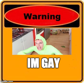 Warning Sign Meme | IM GAY | image tagged in memes,warning sign | made w/ Imgflip meme maker