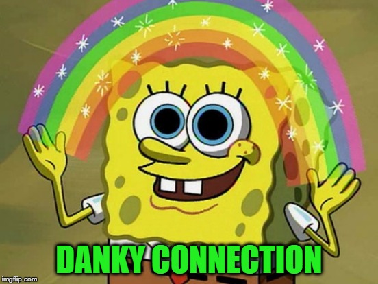DANKY CONNECTION | made w/ Imgflip meme maker