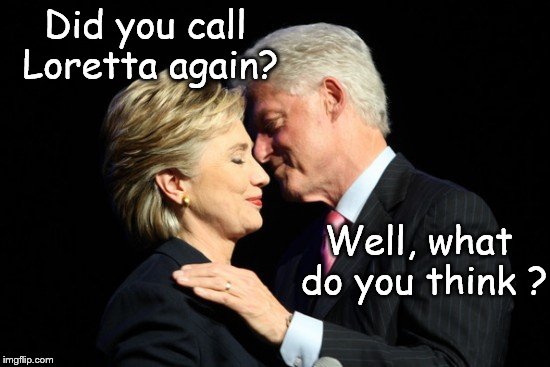 Another close call but, speaking of calls . . . | Did you call Loretta again? Well, what do you think ? | image tagged in thanks bill,hillary clinton,email scandal,scandal,election 2016,be like bill | made w/ Imgflip meme maker