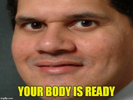 YOUR BODY IS READY | made w/ Imgflip meme maker