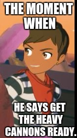 RWBY Smiling Mate | THE MOMENT WHEN; HE SAYS GET THE HEAVY CANNONS READY. | image tagged in rwby smiling mate,rwby | made w/ Imgflip meme maker