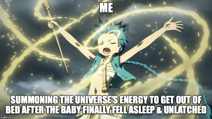 ME; SUMMONING THE UNIVERSE'S ENERGY TO GET OUT OF BED AFTER THE BABY FINALLY FELL ASLEEP & UNLATCHED | image tagged in mothers,baby,babies,co-sleeping,breastfeeding,nursing | made w/ Imgflip meme maker