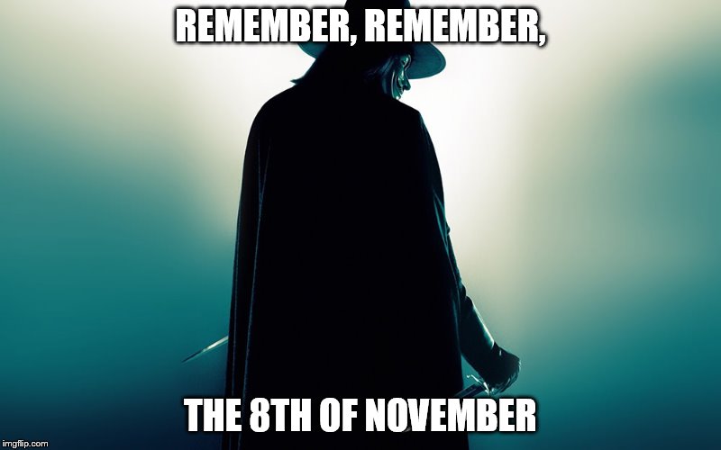 REMEMBER, REMEMBER, THE 8TH OF NOVEMBER | image tagged in freedom,liberty,justice,religious freedom,free speech,vote | made w/ Imgflip meme maker
