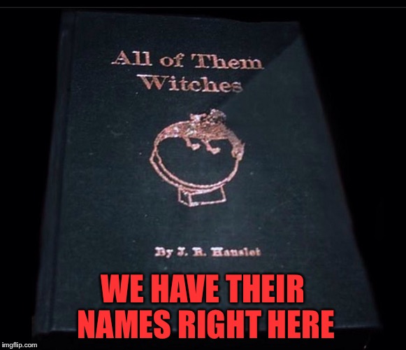 WE HAVE THEIR NAMES RIGHT HERE | made w/ Imgflip meme maker