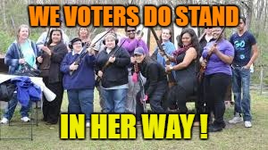 WE VOTERS DO STAND IN HER WAY ! | made w/ Imgflip meme maker