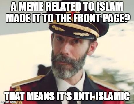 Captain Obvious | A MEME RELATED TO ISLAM MADE IT TO THE FRONT PAGE? THAT MEANS IT'S ANTI-ISLAMIC | image tagged in captain obvious,islam,anti-religion,front page | made w/ Imgflip meme maker