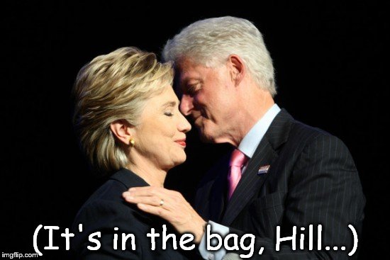 Thanks Bill | (It's in the bag, Hill...) | image tagged in thanks bill | made w/ Imgflip meme maker