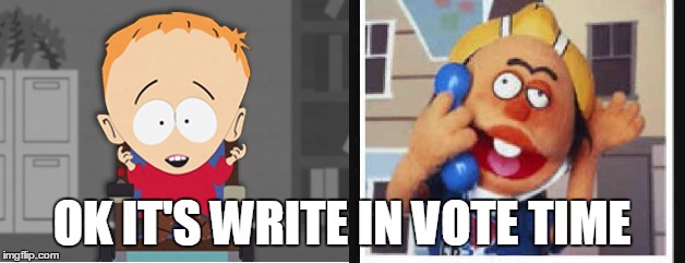 OK IT'S WRITE IN VOTE TIME | image tagged in special ed,timmy | made w/ Imgflip meme maker