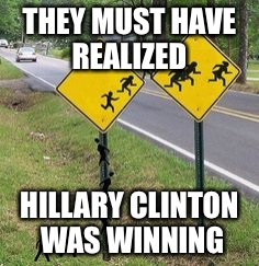 Immigrants Crossing | THEY MUST HAVE REALIZED; HILLARY CLINTON WAS WINNING | image tagged in immigrants crossing | made w/ Imgflip meme maker