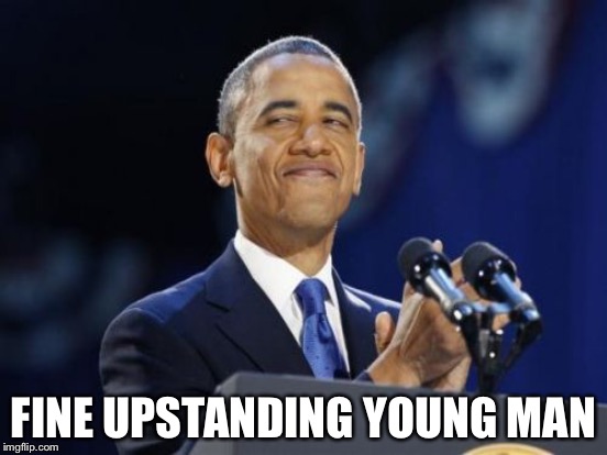 FINE UPSTANDING YOUNG MAN | made w/ Imgflip meme maker