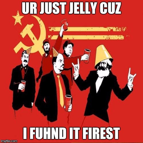 UR JUST JELLY CUZ I FUHND IT FIREST | made w/ Imgflip meme maker