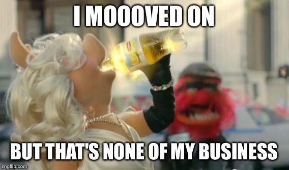 I MOOOVED ON BUT THAT'S NONE OF MY BUSINESS | made w/ Imgflip meme maker