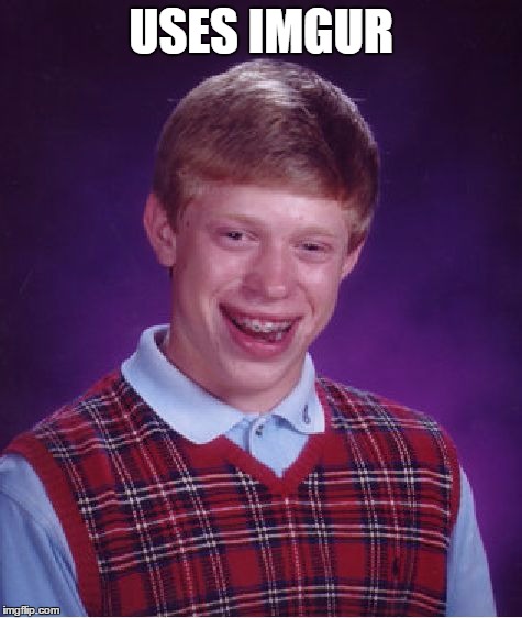 Bad Luck Brian Meme | USES IMGUR | image tagged in memes,bad luck brian | made w/ Imgflip meme maker