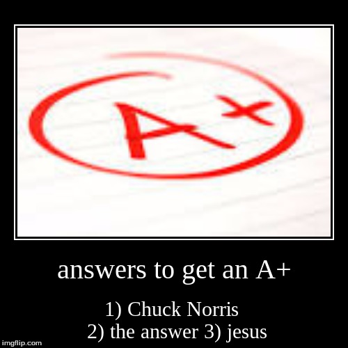 how to get an A+ | image tagged in funny,slowstack | made w/ Imgflip demotivational maker
