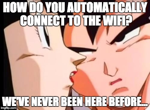goku 2 | HOW DO YOU AUTOMATICALLY CONNECT TO THE WIFI? WE'VE NEVER BEEN HERE BEFORE... | image tagged in goku 2 | made w/ Imgflip meme maker
