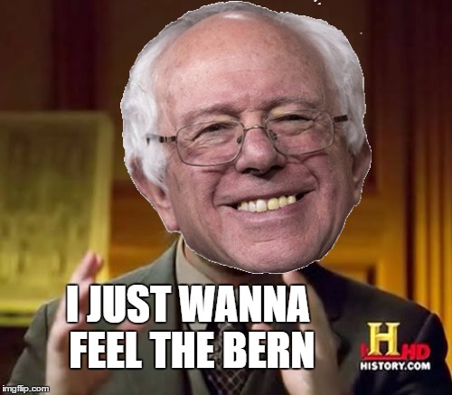 I JUST WANNA FEEL THE BERN | made w/ Imgflip meme maker