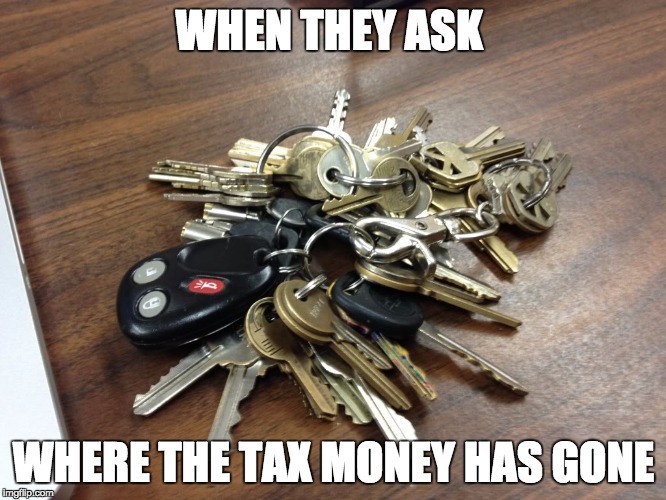 WHEN THEY ASK; WHERE THE TAX MONEY HAS GONE | image tagged in economics | made w/ Imgflip meme maker