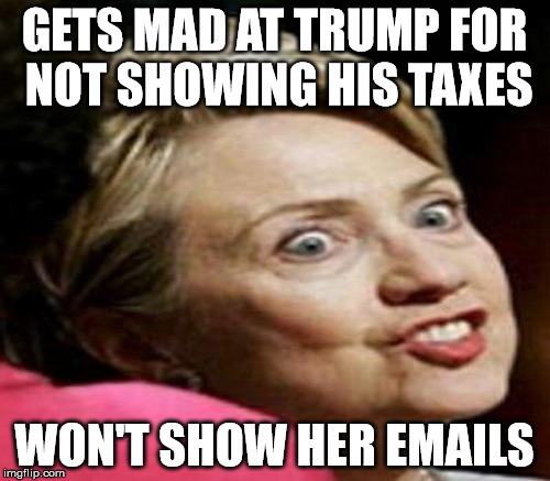GETS MAD AT TRUMP FOR NOT SHOWING HIS TAXES WON'T SHOW HER EMAILS | made w/ Imgflip meme maker