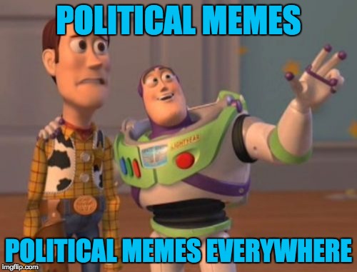I'll have to throw a party to celebrate the election being over | POLITICAL MEMES; POLITICAL MEMES EVERYWHERE | image tagged in memes,x x everywhere | made w/ Imgflip meme maker
