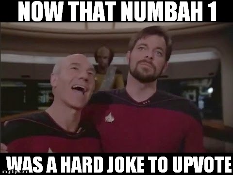 NOW THAT NUMBAH 1 WAS A HARD JOKE TO UPVOTE | made w/ Imgflip meme maker
