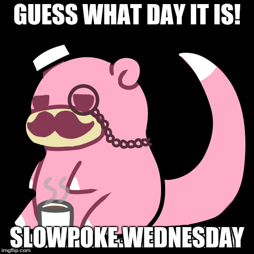 SLOWPOKE WENDSDAY | GUESS WHAT DAY IT IS! SLOWPOKE WEDNESDAY | image tagged in slowstack,slowpoke,memes | made w/ Imgflip meme maker