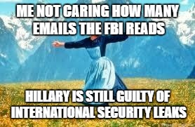Look At All These | ME NOT CARING HOW MANY EMAILS THE FBI READS; HILLARY IS STILL GUILTY OF INTERNATIONAL SECURITY LEAKS | image tagged in memes,look at all these | made w/ Imgflip meme maker