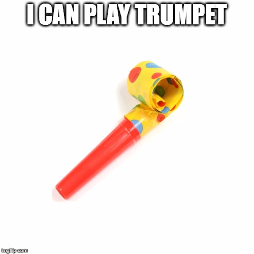 I CAN PLAY TRUMPET | made w/ Imgflip meme maker