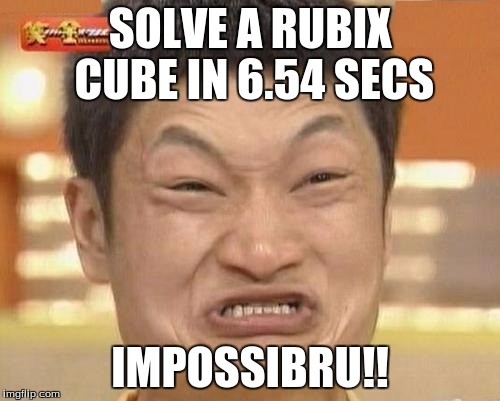Impossibru Guy Original Meme | SOLVE A RUBIX CUBE IN 6.54 SECS; IMPOSSIBRU!! | image tagged in memes,impossibru guy original | made w/ Imgflip meme maker