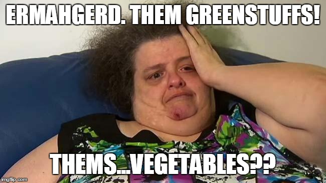 ERMAHGERD. THEM GREENSTUFFS! THEMS...VEGETABLES?? | made w/ Imgflip meme maker