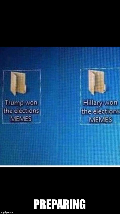 Because one is going to win | PREPARING | image tagged in funny,politics,memes,donald trump,hillary clinton,election 2016 | made w/ Imgflip meme maker