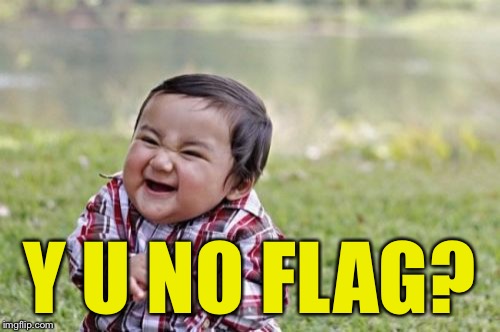 Evil Toddler Meme | Y U NO FLAG? | image tagged in memes,evil toddler | made w/ Imgflip meme maker