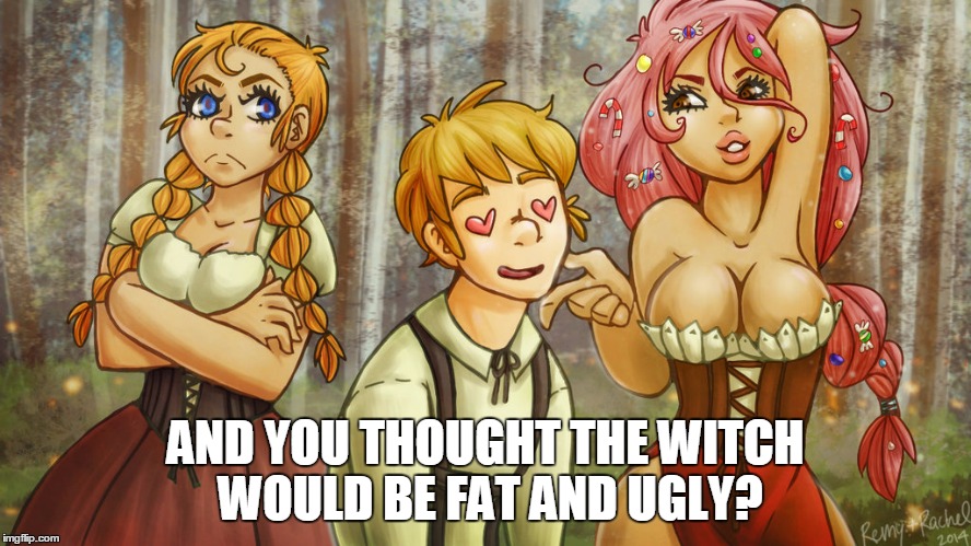 AND YOU THOUGHT THE WITCH WOULD BE FAT AND UGLY? | made w/ Imgflip meme maker
