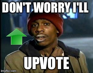 Y'all Got Any More Of That Meme | DON'T WORRY I'LL UPVOTE | image tagged in memes,yall got any more of | made w/ Imgflip meme maker