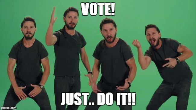 No Matter which insanity you subscribe to..  Go vote! | VOTE! JUST.. DO IT!! | image tagged in shia just do it,vote 2016,just vote meme | made w/ Imgflip meme maker