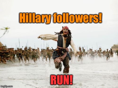 What will happen on Nov. 8 | Hillary followers! RUN! | image tagged in memes,jack sparrow being chased,hillary followers | made w/ Imgflip meme maker