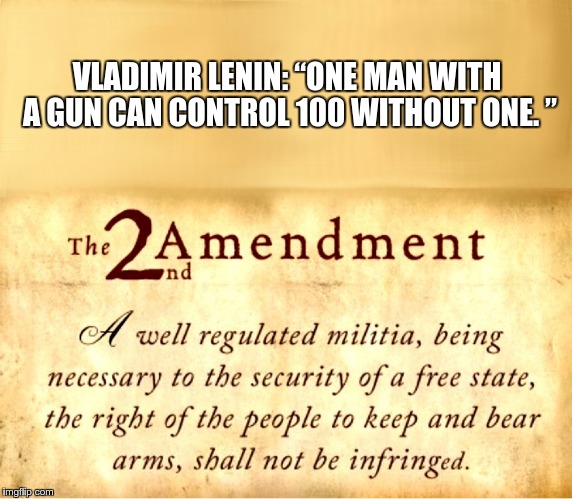 VLADIMIR LENIN: “ONE MAN WITH A GUN CAN CONTROL 100 WITHOUT ONE. ” | image tagged in 2a,second amendment | made w/ Imgflip meme maker