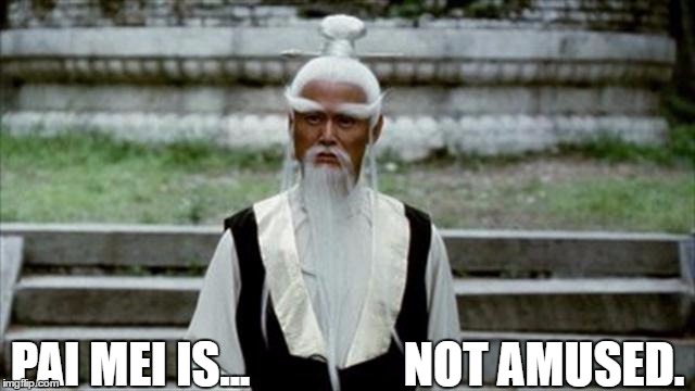 NOT AMUSED. PAI MEI IS... | image tagged in not amused | made w/ Imgflip meme maker